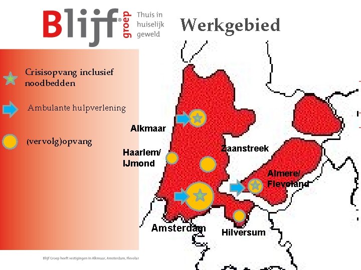 Werkgebied Crisisopvang inclusief noodbedden Ambulante hulpverlening Alkmaar (vervolg)opvang Haarlem/ IJmond Amsterdam Zaanstreek Almere/ Flevoland