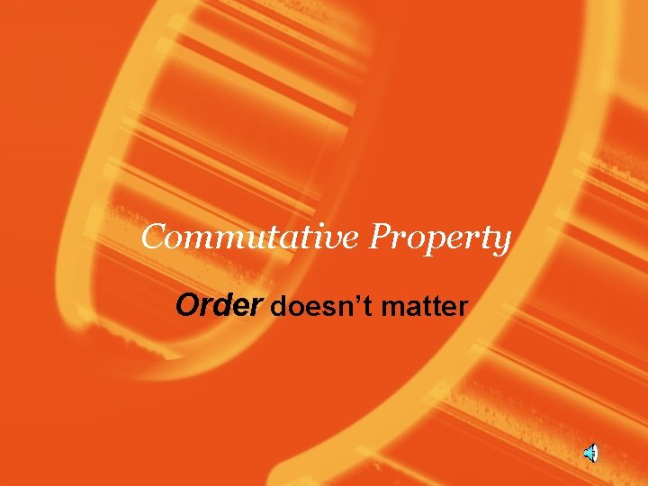 Commutative Property Order doesn’t matter 