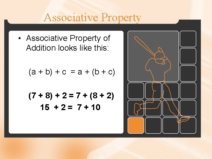 Associative Property • Associative Property of Addition looks like this: (a + b) +