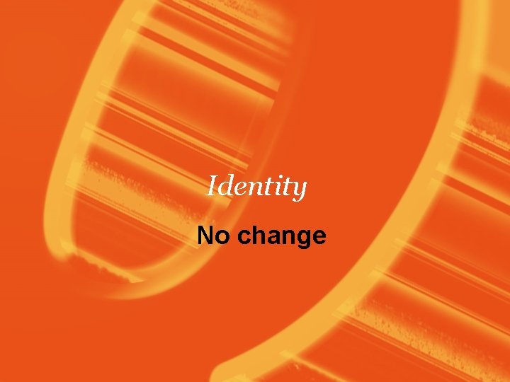 Identity No change 