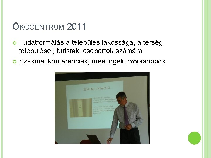 ÖKOCENTRUM 2011 Tudatformálás a település lakossága, a térség települései, turisták, csoportok számára Szakmai konferenciák,