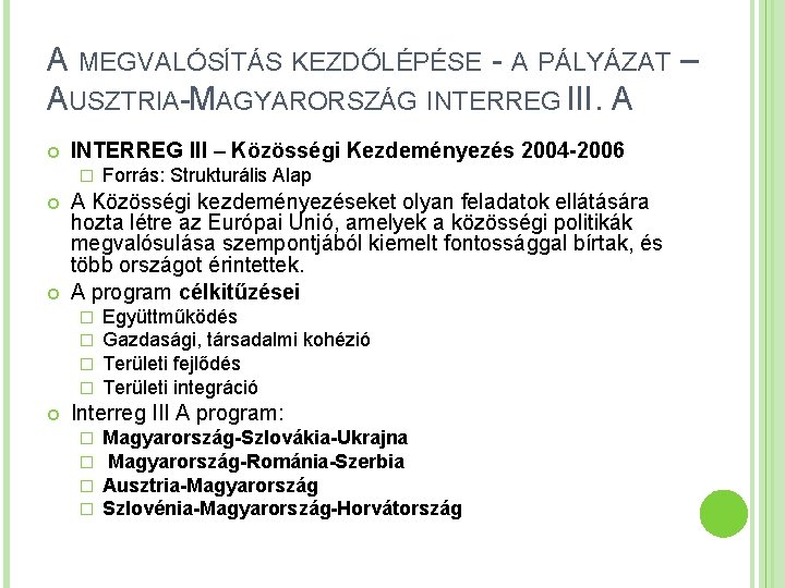 A MEGVALÓSÍTÁS KEZDŐLÉPÉSE - A PÁLYÁZAT – AUSZTRIA-MAGYARORSZÁG INTERREG III. A INTERREG III –