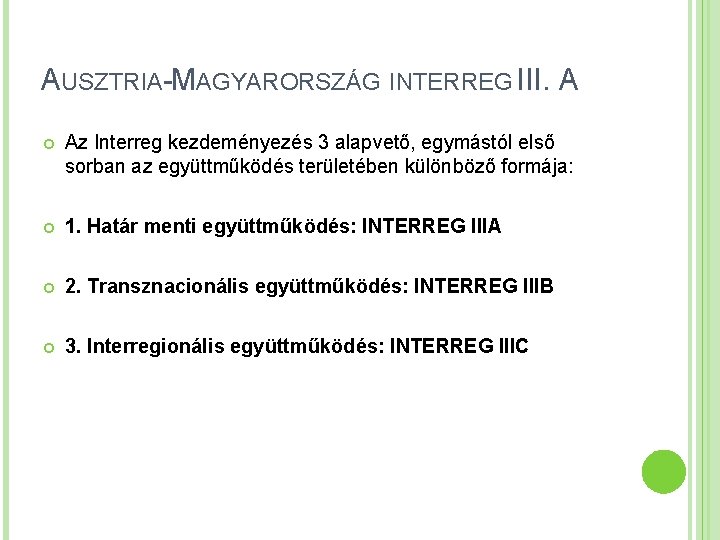 AUSZTRIA-MAGYARORSZÁG INTERREG III. A Az Interreg kezdeményezés 3 alapvető, egymástól első sorban az együttműködés