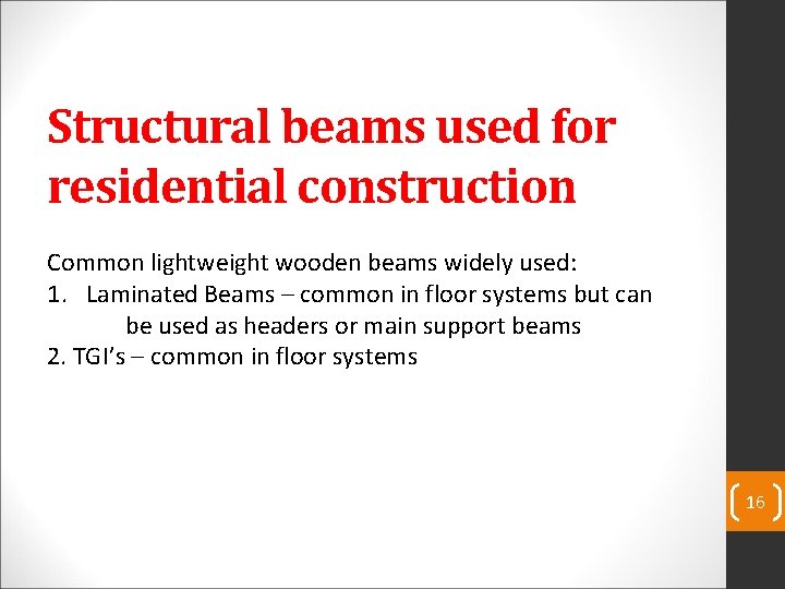Structural beams used for residential construction Common lightweight wooden beams widely used: 1. Laminated