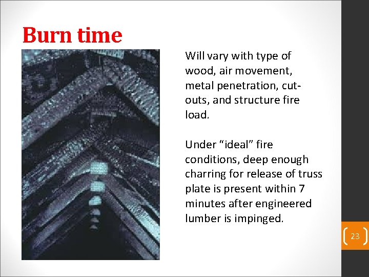 Burn time Will vary with type of wood, air movement, metal penetration, cutouts, and
