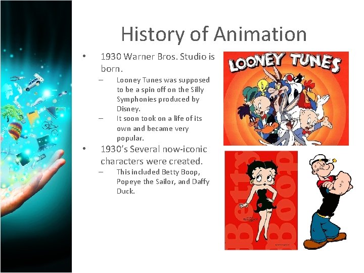 History of Animation • 1930 Warner Bros. Studio is born. – – • Looney