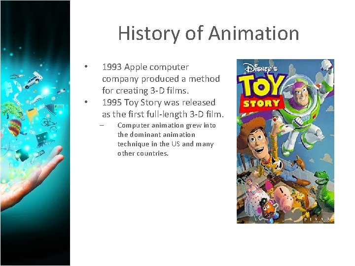 History of Animation • • 1993 Apple computer company produced a method for creating