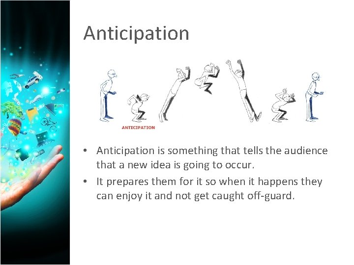 Anticipation • Anticipation is something that tells the audience that a new idea is