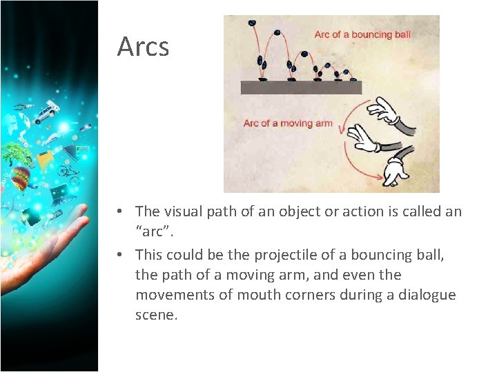 Arcs • The visual path of an object or action is called an “arc”.