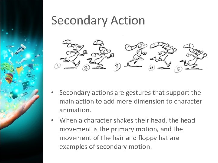 Secondary Action • Secondary actions are gestures that support the main action to add