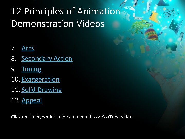 12 Principles of Animation Demonstration Videos 7. Arcs 8. Secondary Action 9. Timing 10.