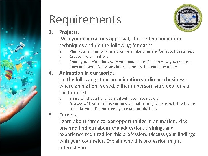 Requirements 3. Projects. With your counselor's approval, choose two animation techniques and do the