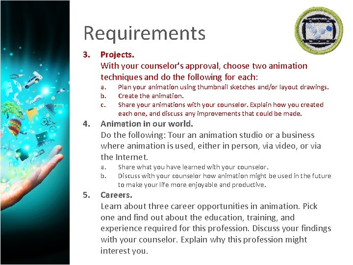 Requirements 3. Projects. With your counselor's approval, choose two animation techniques and do the