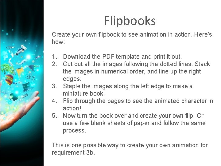 Flipbooks Create your own flipbook to see animation in action. Here’s how: 1. Download