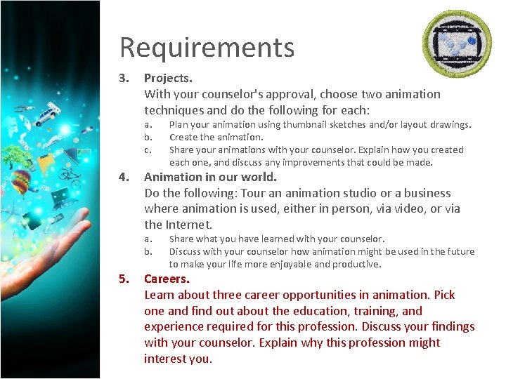 Requirements 3. Projects. With your counselor's approval, choose two animation techniques and do the
