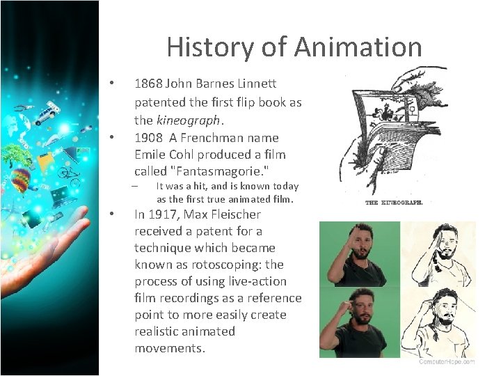 History of Animation • • 1868 John Barnes Linnett patented the first flip book