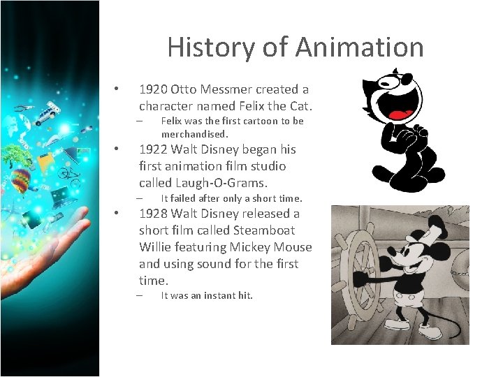 History of Animation • 1920 Otto Messmer created a character named Felix the Cat.
