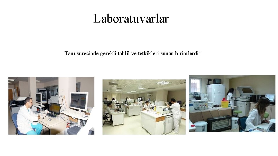 Laboratuvarlar Tanı sürecinde gerekli tahlil ve tetkikleri sunan birimlerdir. 