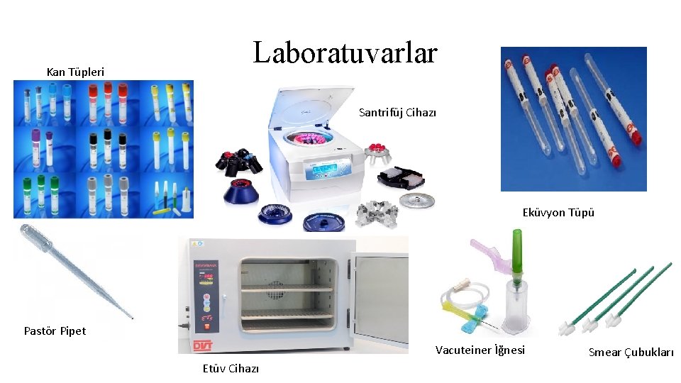 Kan Tüpleri Laboratuvarlar Santrifüj Cihazı Eküvyon Tüpü Pastör Pipet Vacuteiner İğnesi Etüv Cihazı Smear