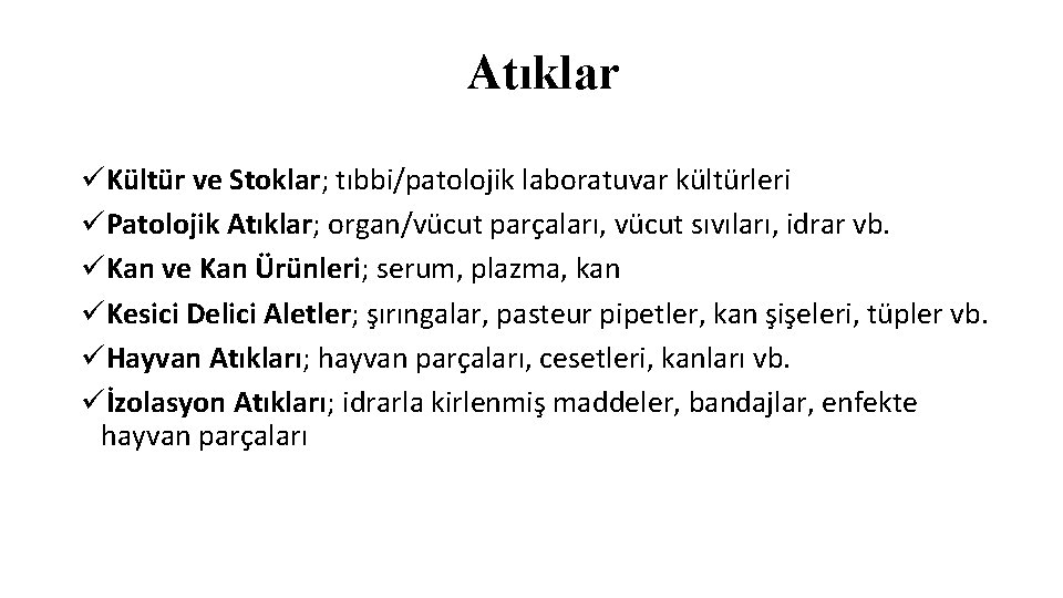 Atıklar üKültür ve Stoklar; tıbbi/patolojik laboratuvar kültürleri üPatolojik Atıklar; organ/vücut parçaları, vücut sıvıları, idrar