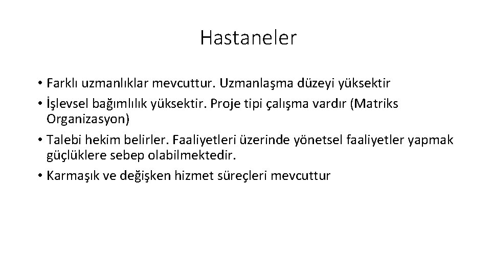 Hastaneler • Farklı uzmanlıklar mevcuttur. Uzmanlaşma düzeyi yüksektir • İşlevsel bağımlılık yüksektir. Proje tipi