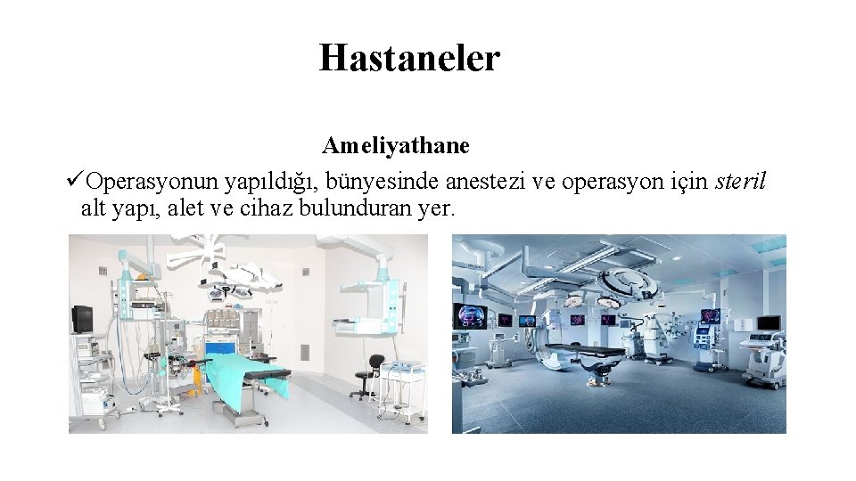 Hastaneler Ameliyathane üOperasyonun yapıldığı, bünyesinde anestezi ve operasyon için steril alt yapı, alet ve