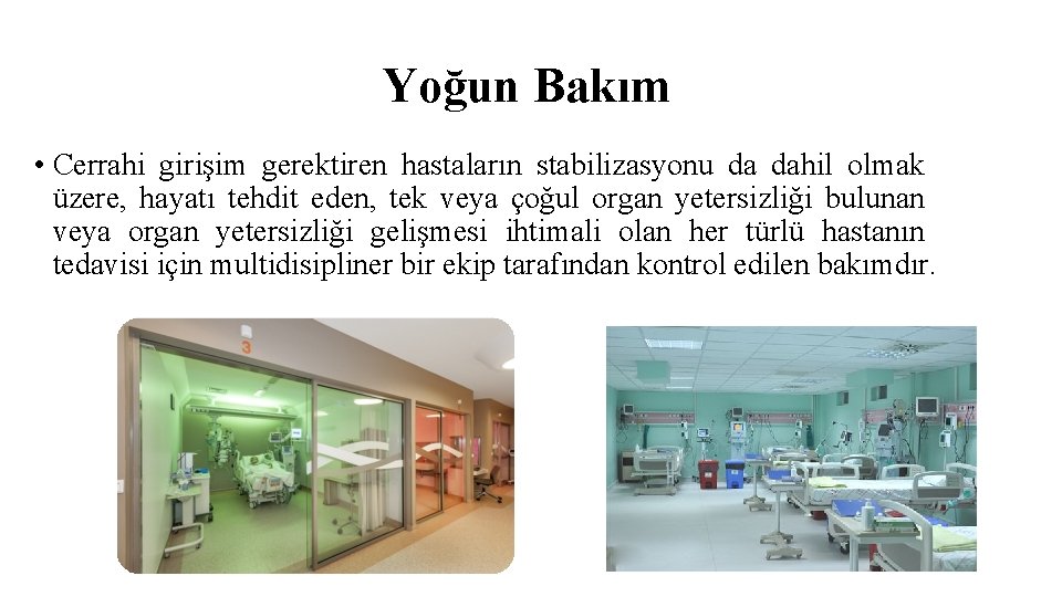 Yoğun Bakım • Cerrahi girişim gerektiren hastaların stabilizasyonu da dahil olmak üzere, hayatı tehdit