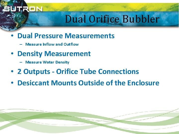  • Dual Orifice Bubbler • Dual Pressure Measurements – Measure Inflow and Outflow