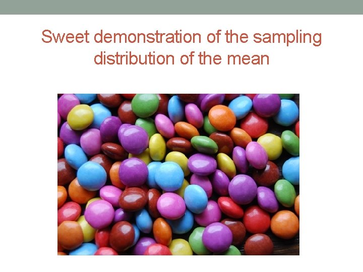 Sweet demonstration of the sampling distribution of the mean 