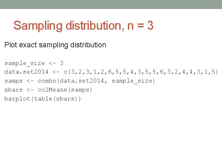 Sampling distribution, n = 3 Plot exact sampling distribution sample_size <- 3 data. set