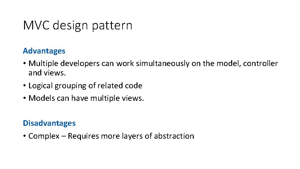 MVC design pattern Advantages • Multiple developers can work simultaneously on the model, controller MVC design pattern Advantages • Multiple developers can work simultaneously on the model, controller