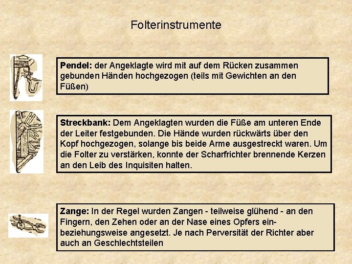 Folterinstrumente Pendel: der Angeklagte wird mit auf dem Rücken zusammen gebunden Händen hochgezogen (teils