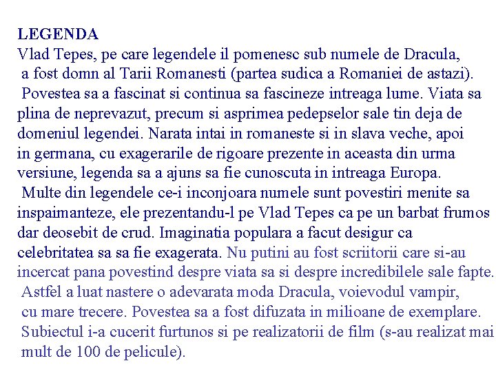 LEGENDA Vlad Tepes, pe care legendele il pomenesc sub numele de Dracula, a fost LEGENDA Vlad Tepes, pe care legendele il pomenesc sub numele de Dracula, a fost