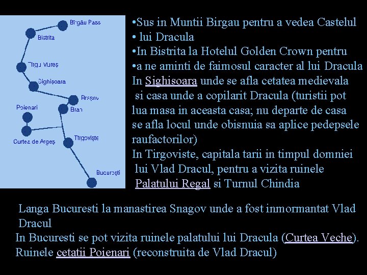 • Sus in Muntii Birgau pentru a vedea Castelul • lui Dracula • • Sus in Muntii Birgau pentru a vedea Castelul • lui Dracula •