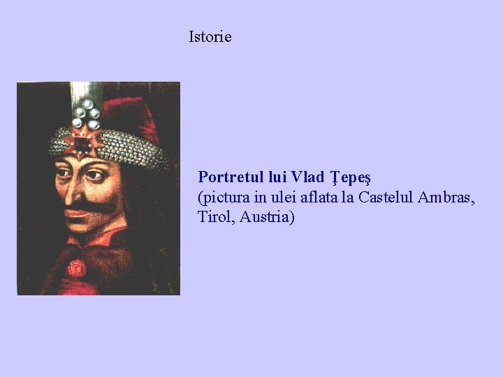 Istorie Portretul lui Vlad Ţepeş (pictura in ulei aflata la Castelul Ambras, Tirol, Austria)