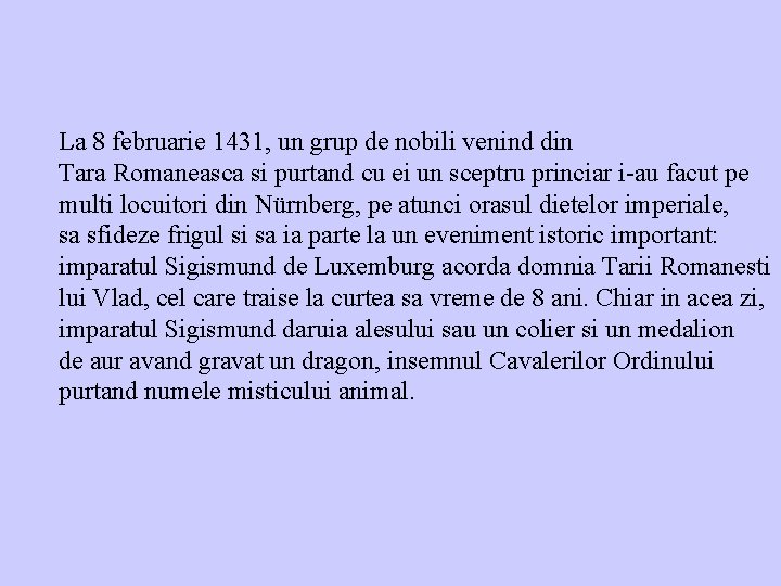 La 8 februarie 1431, un grup de nobili venind din Tara Romaneasca si purtand La 8 februarie 1431, un grup de nobili venind din Tara Romaneasca si purtand