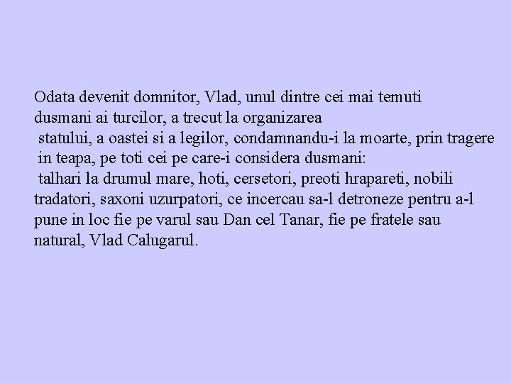 Odata devenit domnitor, Vlad, unul dintre cei mai temuti dusmani ai turcilor, a trecut Odata devenit domnitor, Vlad, unul dintre cei mai temuti dusmani ai turcilor, a trecut