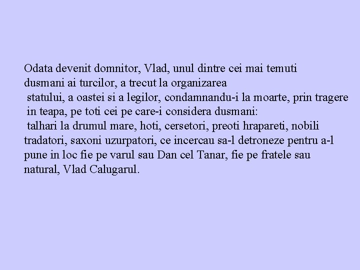 Odata devenit domnitor, Vlad, unul dintre cei mai temuti dusmani ai turcilor, a trecut