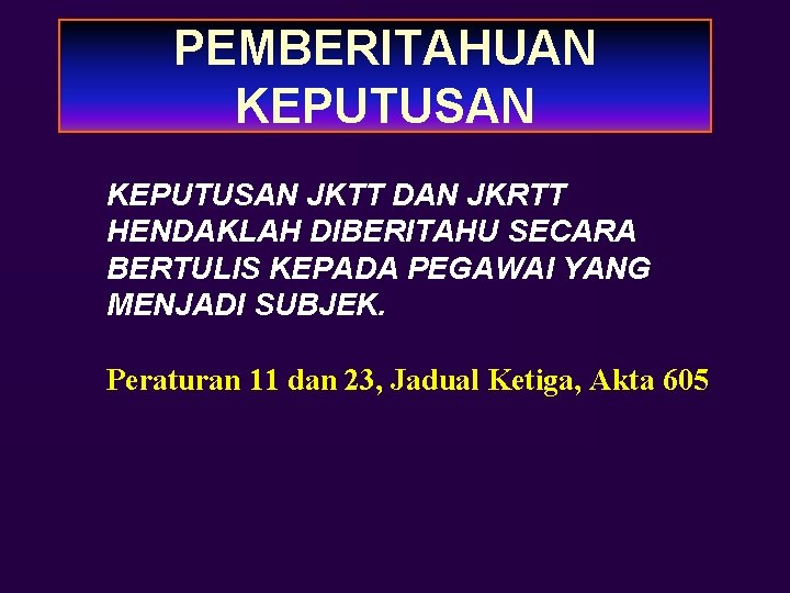 PEMBERITAHUAN KEPUTUSAN JKTT DAN JKRTT HENDAKLAH DIBERITAHU SECARA BERTULIS KEPADA PEGAWAI YANG MENJADI SUBJEK.