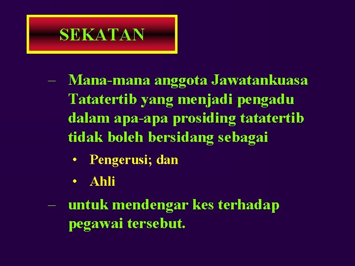 SEKATAN – Mana-mana anggota Jawatankuasa Tatatertib yang menjadi pengadu dalam apa-apa prosiding tatatertib tidak