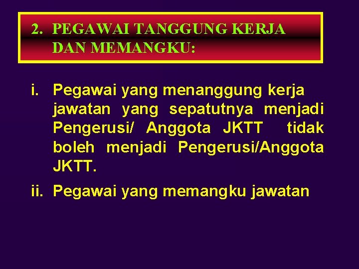 2. PEGAWAI TANGGUNG KERJA DAN MEMANGKU: i. Pegawai yang menanggung kerja jawatan yang sepatutnya