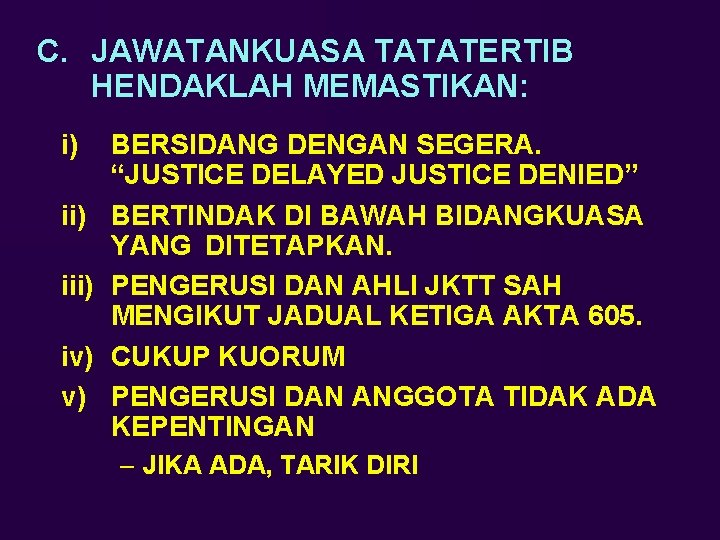 C. JAWATANKUASA TATATERTIB HENDAKLAH MEMASTIKAN: i) iii) iv) v) BERSIDANG DENGAN SEGERA. “JUSTICE DELAYED