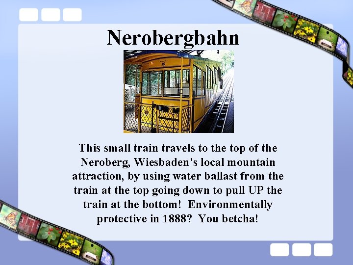 Nerobergbahn This small train travels to the top of the Neroberg, Wiesbaden’s local mountain