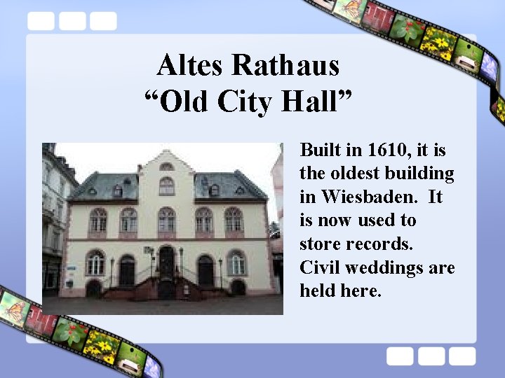 Altes Rathaus “Old City Hall” Built in 1610, it is the oldest building in