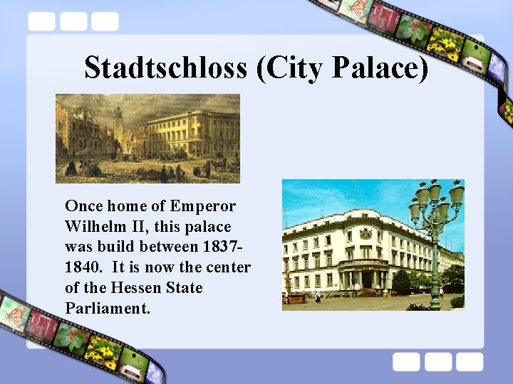 Stadtschloss (City Palace) Once home of Emperor Wilhelm II, this palace was build between