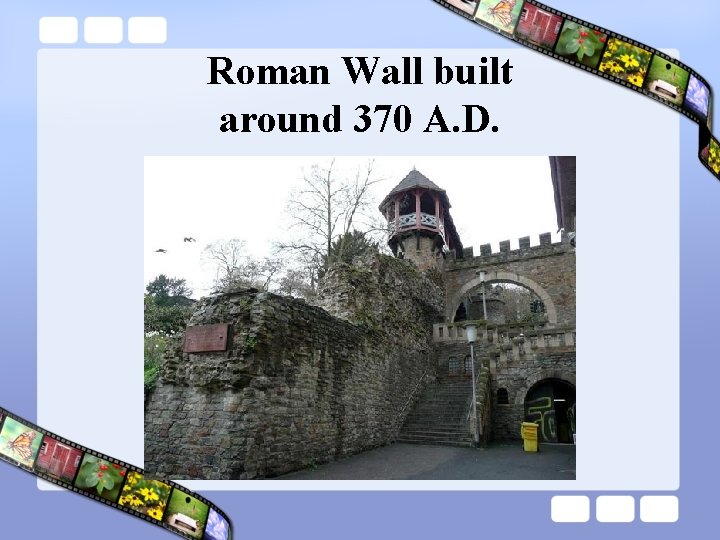 Roman Wall built around 370 A. D. 
