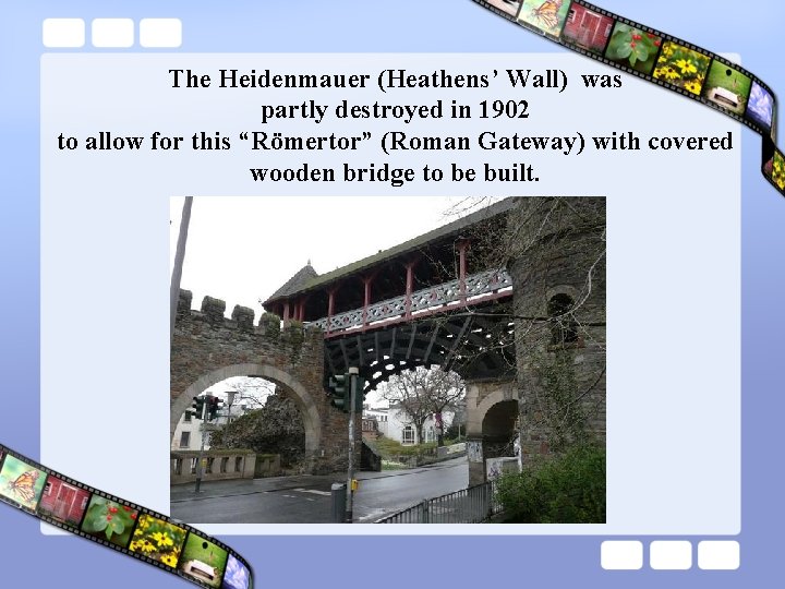 The Heidenmauer (Heathens’ Wall) was partly destroyed in 1902 to allow for this “Römertor”