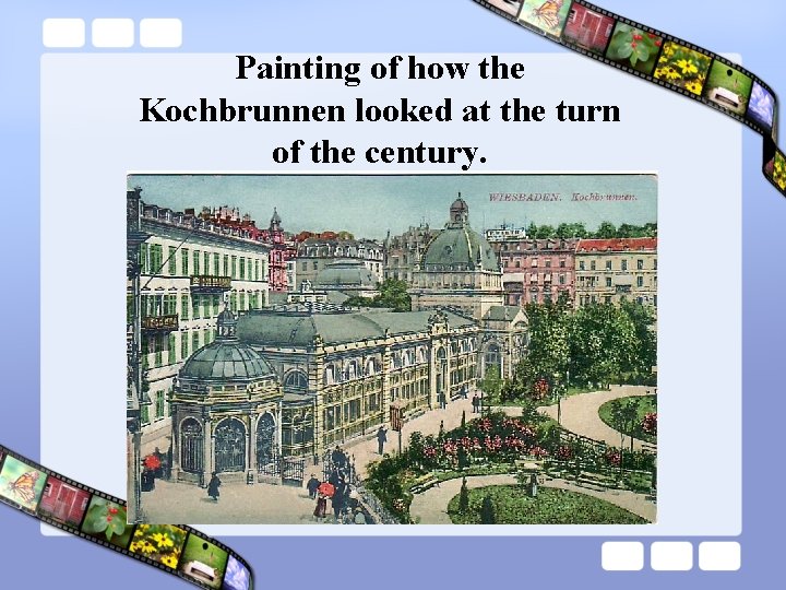 Painting of how the Kochbrunnen looked at the turn of the century. 