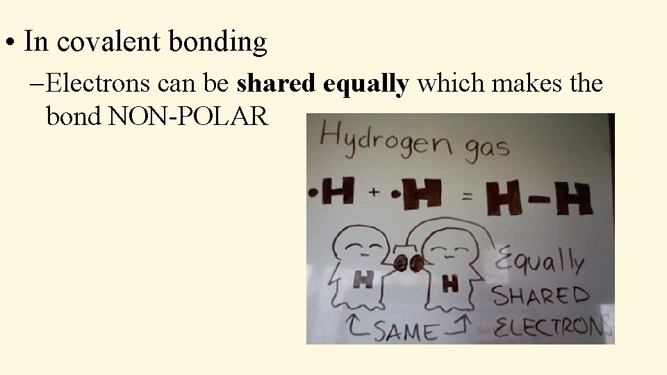  • In covalent bonding – Electrons can be shared equally which makes the