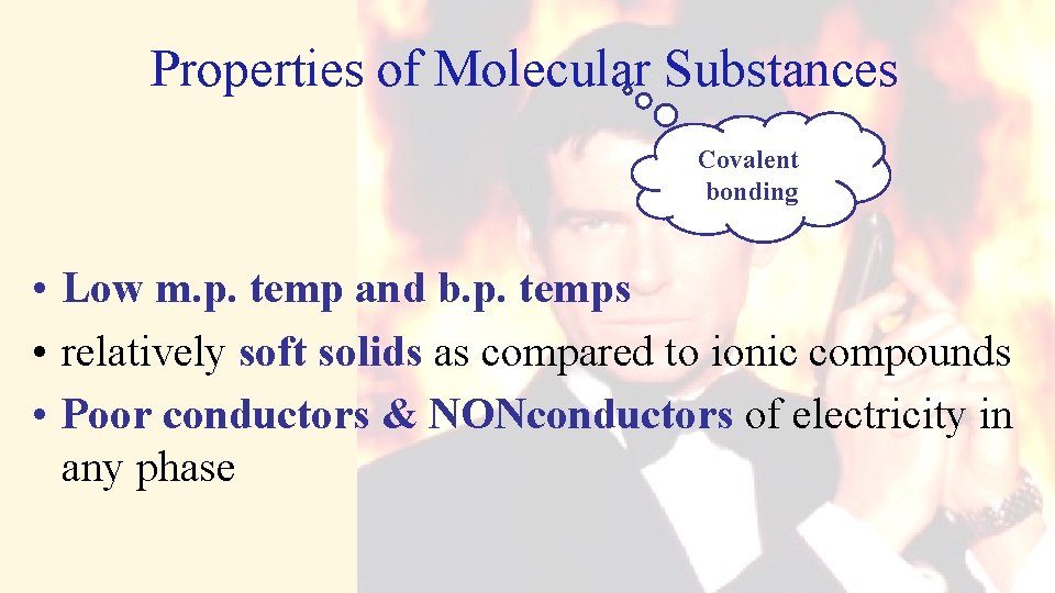 Properties of Molecular Substances Covalent bonding • Low m. p. temp and b. p.